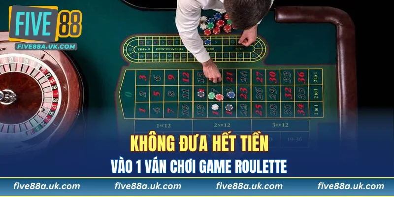 Không đưa hết tiền vào 1 ván chơi game Roulette