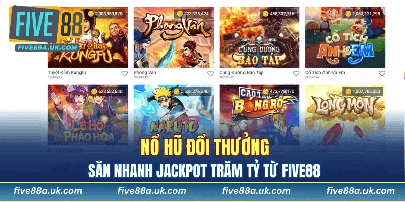 Nổ hũ đổi thưởng, săn nhanh Jackpot trăm tỷ từ five88