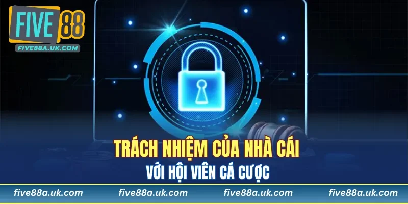 Trách nhiệm của nhà cái với hội viên